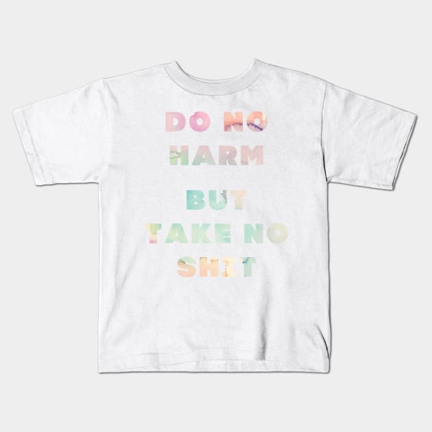 Do No Harm But Take No Shit Kids T-Shirt by NaylaSmith